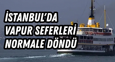 İstanbul'da vapur seferleri normale döndü
