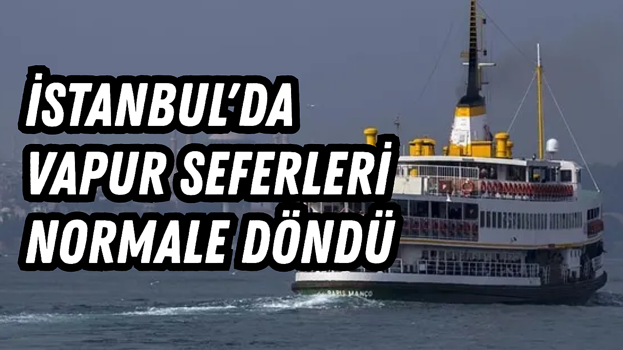 İstanbul'da vapur seferleri normale döndü