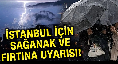 İstanbul için fırtına ve sağanak uyarısı