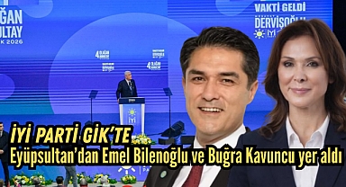 İYİ Parti GİK’te Eyüpsultan’dan Emel Bilenoğlu ve Buğra Kavuncu yer aldı