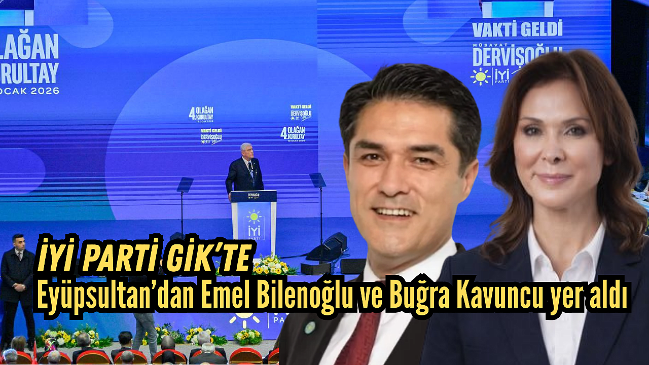 İYİ Parti GİK’te Eyüpsultan’dan Emel Bilenoğlu ve Buğra Kavuncu yer aldı