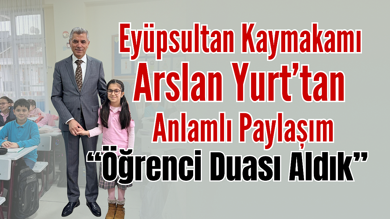 Kaymakam Arslan Yurt’tan Anlamlı Paylaşım: “Öğrenci Duası Aldık”
