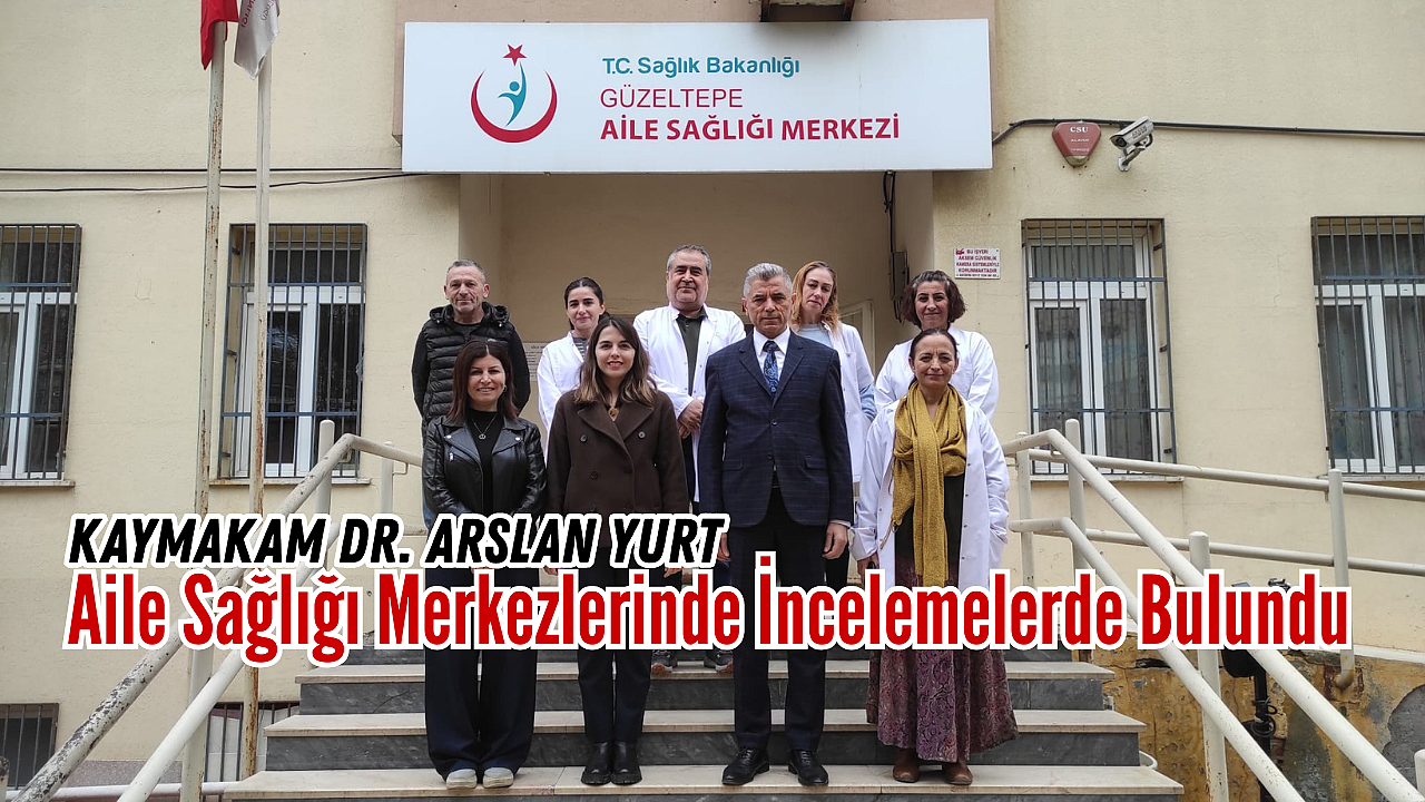 Kaymakam Arslan Yurt'tan Eyüpsultan'daki Sağlık Merkezlerine Yakın Takip