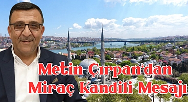 Metin Çırpan’dan Miraç Kandili Mesajı