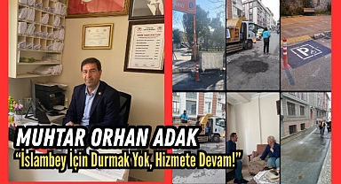 Muhtar Orhan Adak: “İslambey İçin Durmak Yok, Hizmete Devam!”