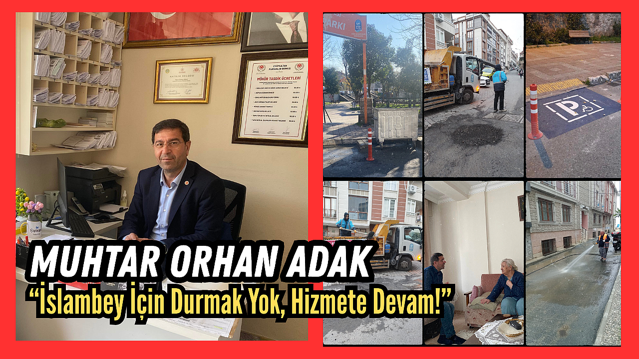 Muhtar Orhan Adak: “İslambey İçin Durmak Yok, Hizmete Devam!”