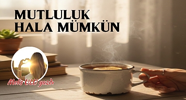 Mutluluk Hâlâ Mümkün Mü?
