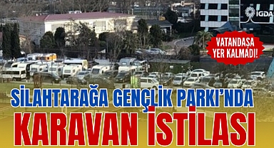 SİLAHTARAĞA GENÇLİK PARKI’NDA KARAVAN İSTİLASI: VATANDAŞA YER KALMADI!