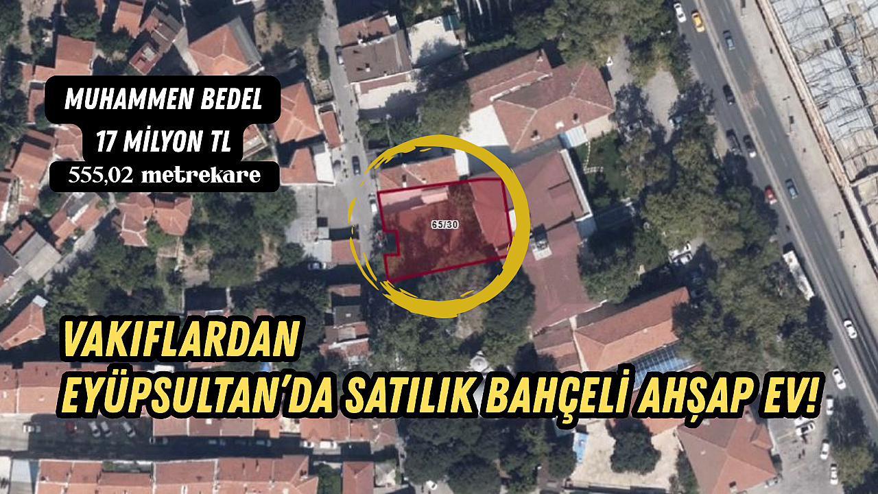 Vakıflardan Eyüpsultan'da 17 Milyon TL'lik Bahçeli Ahşap Ev Satışı