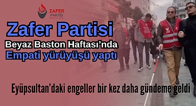 Zafer Partisi Beyaz Baston Haftası’nda Anlamlı Farkındalık Yürüyüşü