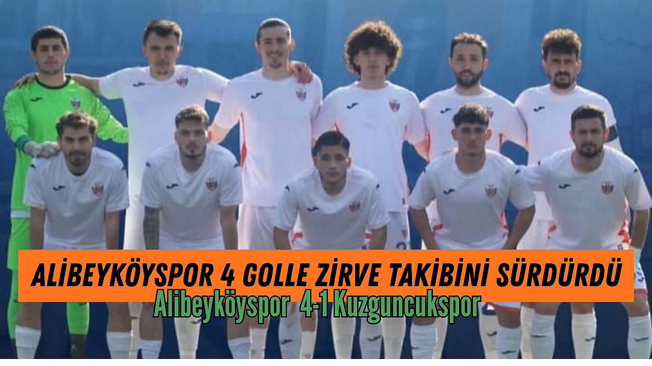 Alibeyköyspor Kuzguncukspor’u 4-1 Yenerek Zirveye Yaklaştı