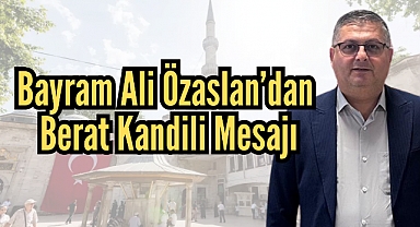 Bayram Ali Özaslan’dan Berat Kandili Mesajı