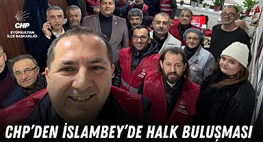 CHP Eyüpsultan örgütü İslambey'de vatandaşlarla buluştu