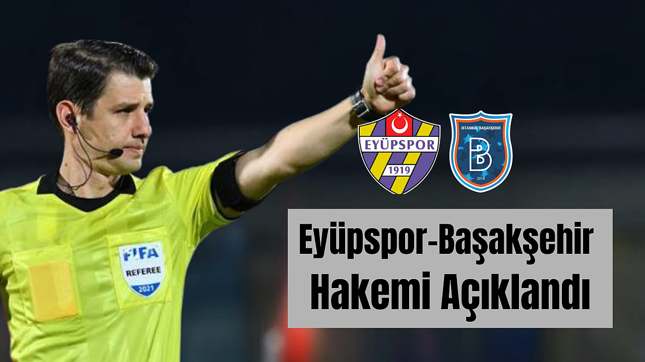 Eyüpspor–Başakşehir maçını Halil Umut Meler yönetecek