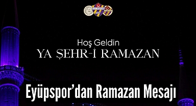 Eyüpspor'dan Ramazan Mesajı