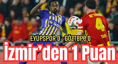 Eyüpspor İzmir Deplasmanından Altın Değerinde 1 Puanla Döndü