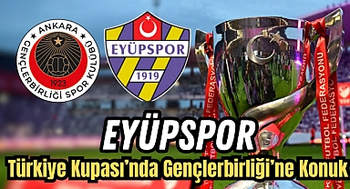 Eyüpspor, Türkiye Kupası’nda Gençlerbirliği deplasmanında
