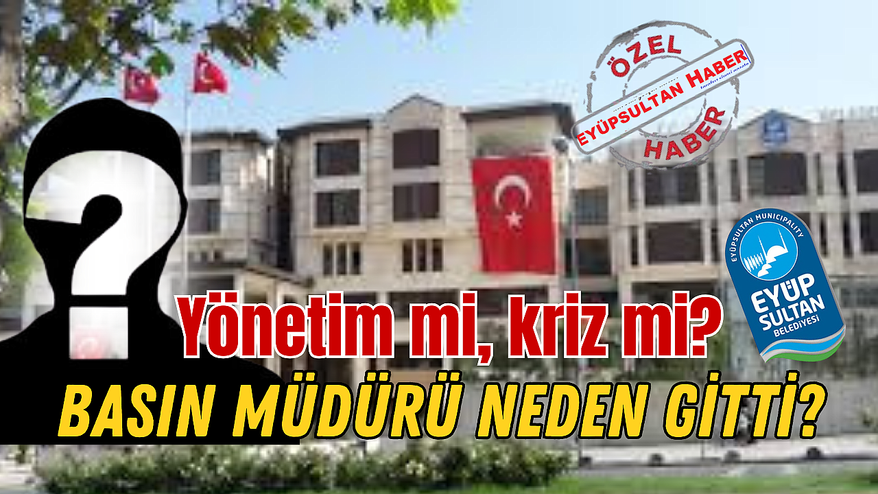 Eyüpsultan Belediyesi'nde basın müdürü krizi: Yetki tartışması mı yaşandı?