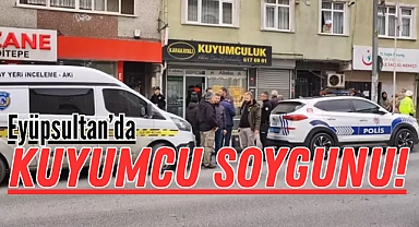 Eyüpsultan'da Kuyumcuya Silahlı Soygun: 1 Yaralı