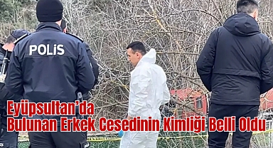 Eyüpsultan’daki cesedin kimliği belirlendi! Soruşturma başlatıldı