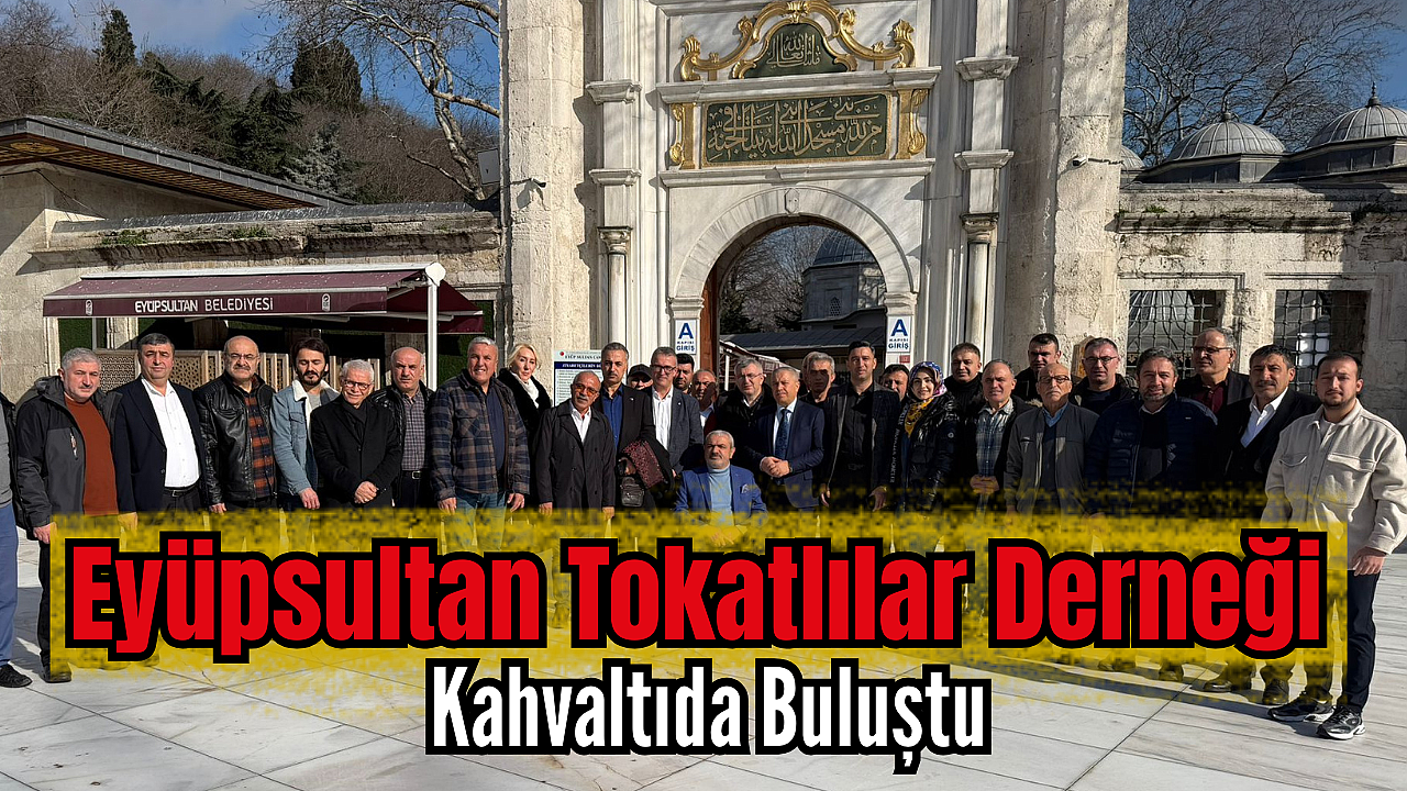 Eyüpsultan Tokatlılar Derneği Kahvaltıda Buluştu