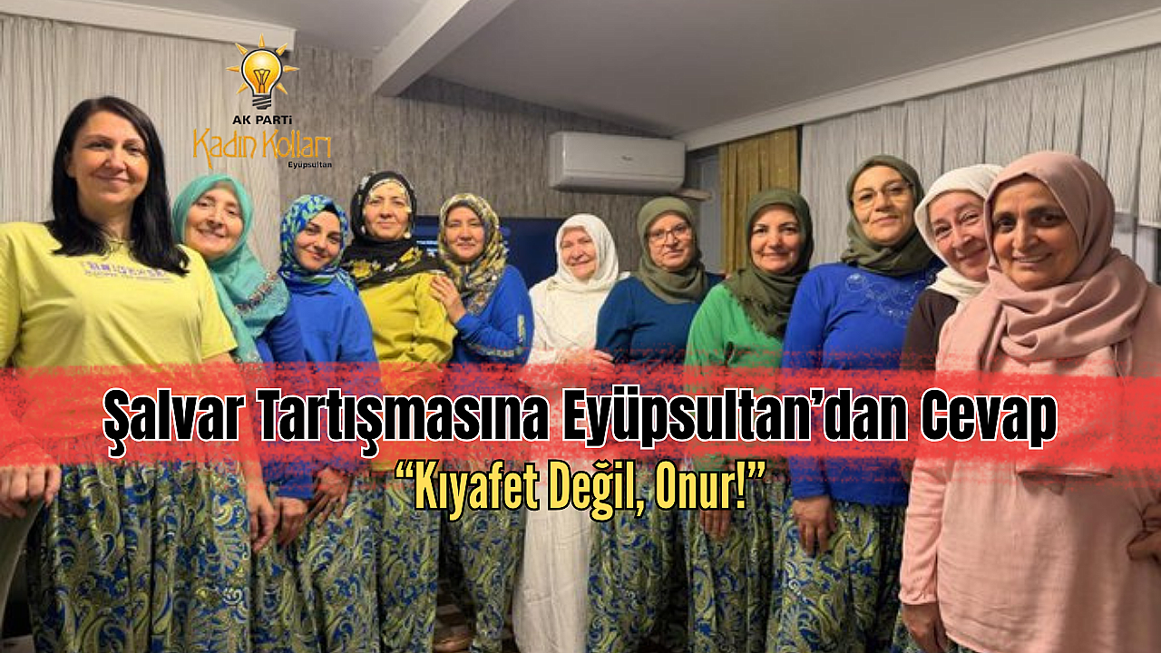 Eyüpsultanlı kadınlardan şalvarlı dayanışma mesajı