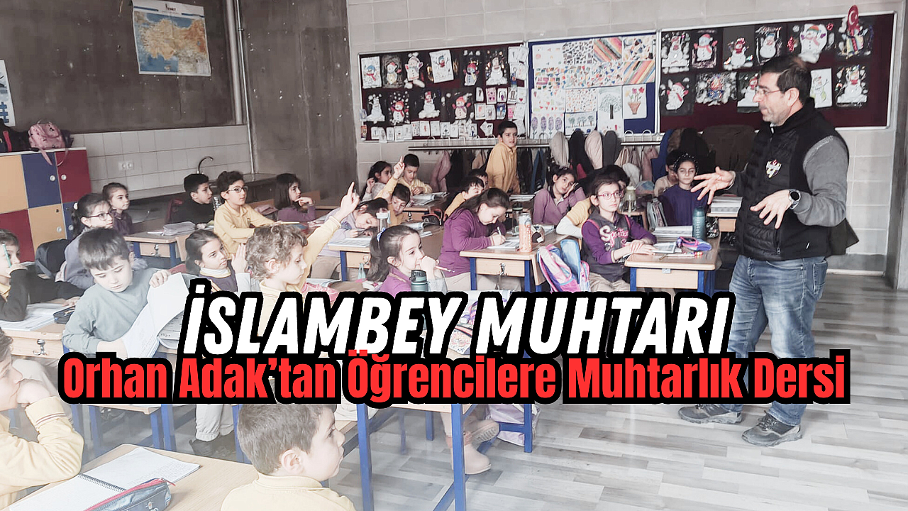 Muhtar Orhan Adak, İslambey İlkokulu’nda öğrencilerle buluştu