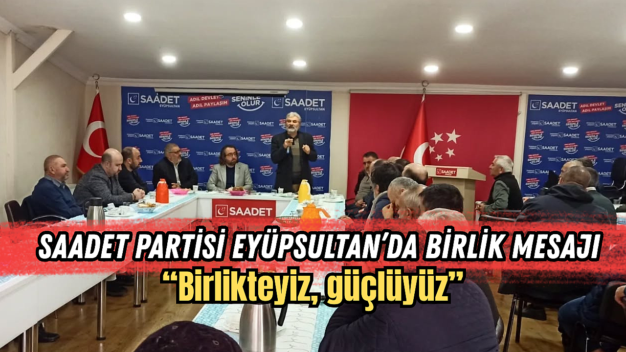 Saadet Partisi Eyüpsultan'da Yeni Üyelerle Buluştu