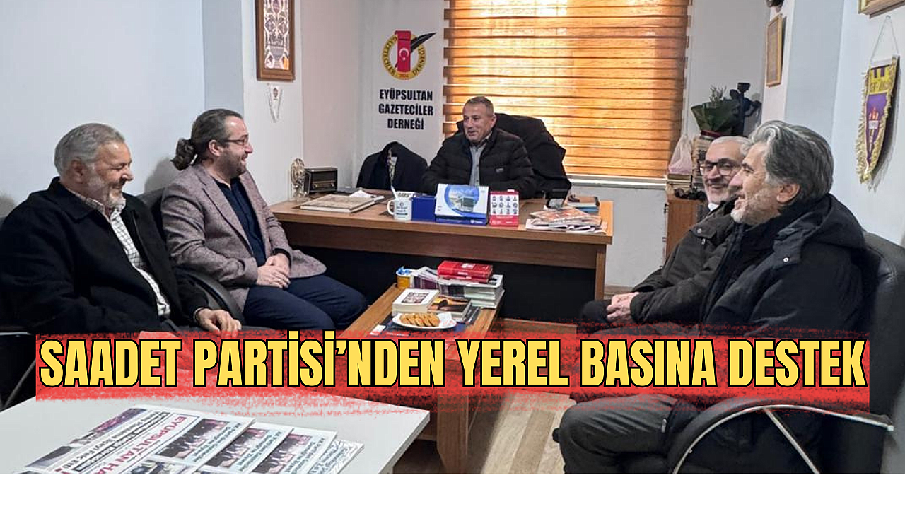 Saadet Partisi’nden Eyüpsultan Haber Gazetesi’ne Ziyaret