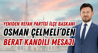 Yeniden Refah Partisi Eyüpsultan İlçe Başkanı Osman Çelmeli’den Berat Kandili Mesajı