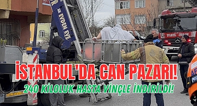 İstanbul'da can pazarı! 240 kiloluk hasta vinçle indirildi
