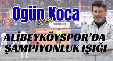 ALİBEYKÖYSPOR'DA ŞAMPİYONLUK IŞIĞI