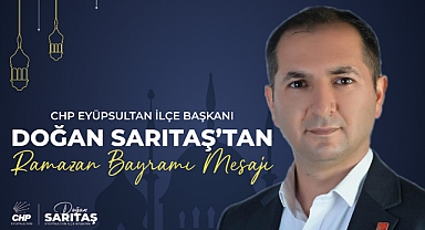 CHP Eyüpsultan İlçe Başkanı Doğan Sarıtaş’tan Ramazan Bayramı Mesajı