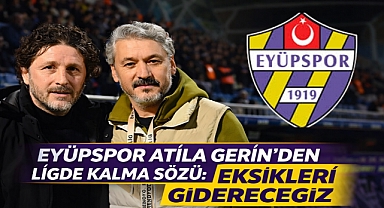 Atila Gerin'den ligde kalma sözü: Eksikleri gidereceğiz