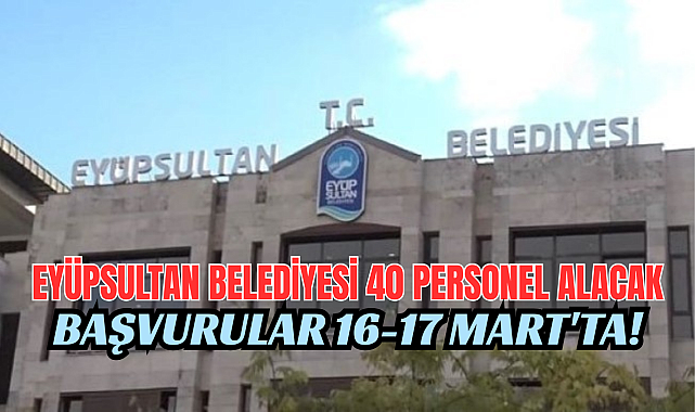 Eyüpsultan Belediyesi 40 işçi alacak! Başvuru detayları burada
