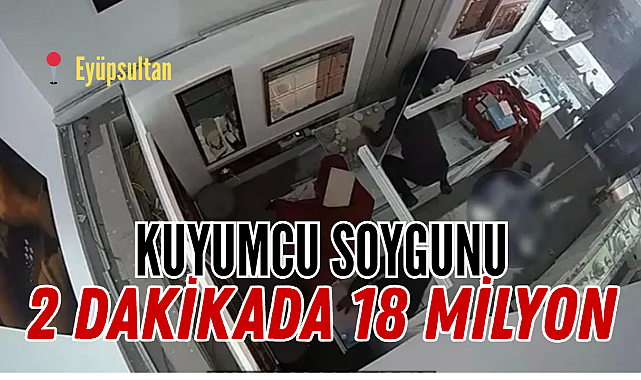 Eyüpsultan'da 2 Dakikada 18 Milyonluk Kuyumcu Soygunu
