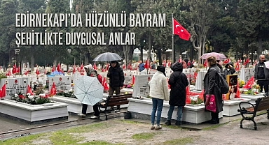 Edirnekapı'da hüzünlü bayram: Şehitlikte duygusal anlar