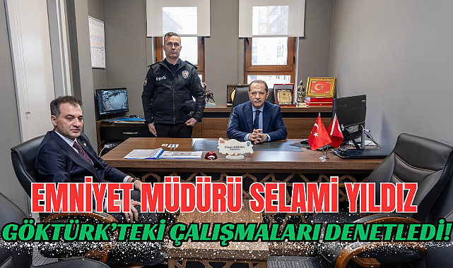 Emniyet Müdürü Selami Yıldız’dan Göktürk’e sürpriz ziyaret!
