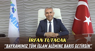 İrfan Tutacak'tan bayram mesajı: İslam dünyasına barış gelsin