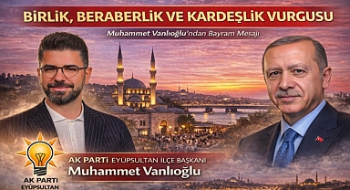 AK Parti Eyüpsultan İlçe Başkanı Vanlıoğlu’ndan bayram mesajı