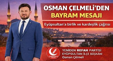 Osman Çelmeli bayram mesajı: Eyüpsultan’a birlik çağrısı