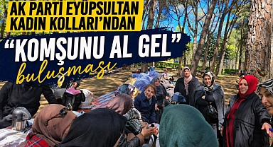 AK Parti Eyüpsultan Kadın Kolları’ndan “Komşunu al gel” buluşması