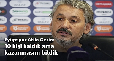 Atila Gerin: 10 kişi kaldık ama kazanmasını bildik