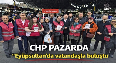 CHP Eyüpsultan’da pazarda vatandaşlarla buluştu