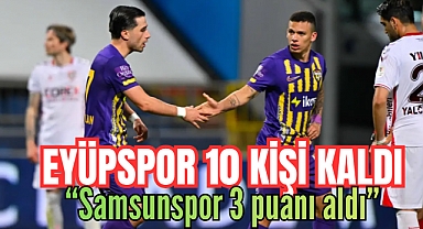 Eyüpspor 10 kişi kaldı, Samsunspor'a 2-1 mağlup oldu
