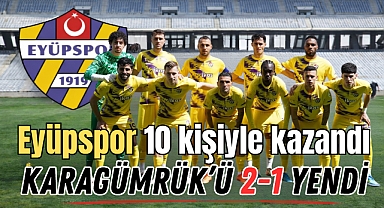 Eyüpspor 10 kişiyle kazandı, Karagümrük'ü 2-1 yendi