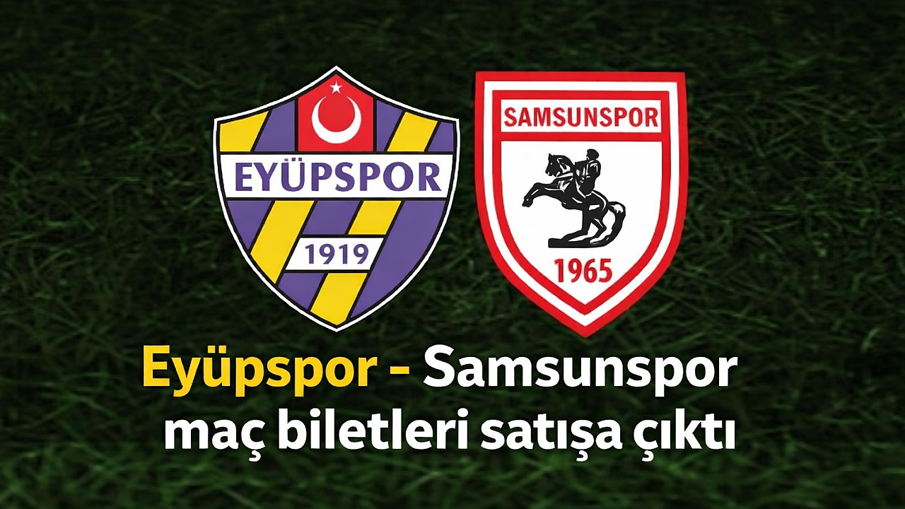 Eyüpspor - Samsunspor maç biletleri satışa çıktı