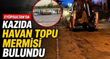 Eyüpsultan’da kazıda havan topu mermisi bulundu