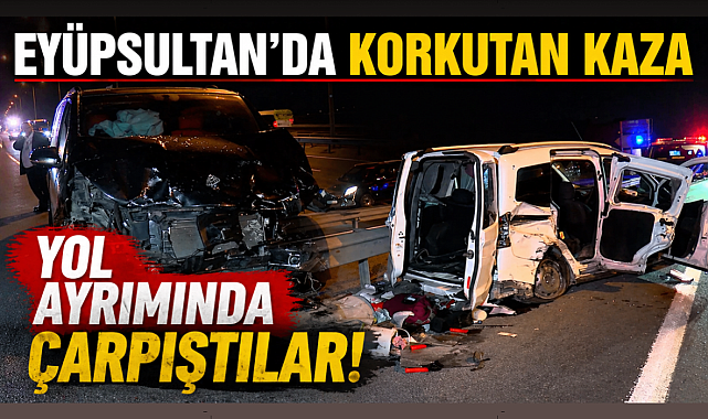 Eyüpsultan'da Korkutan Kaza: Yol Ayrımında Çarpıştılar!