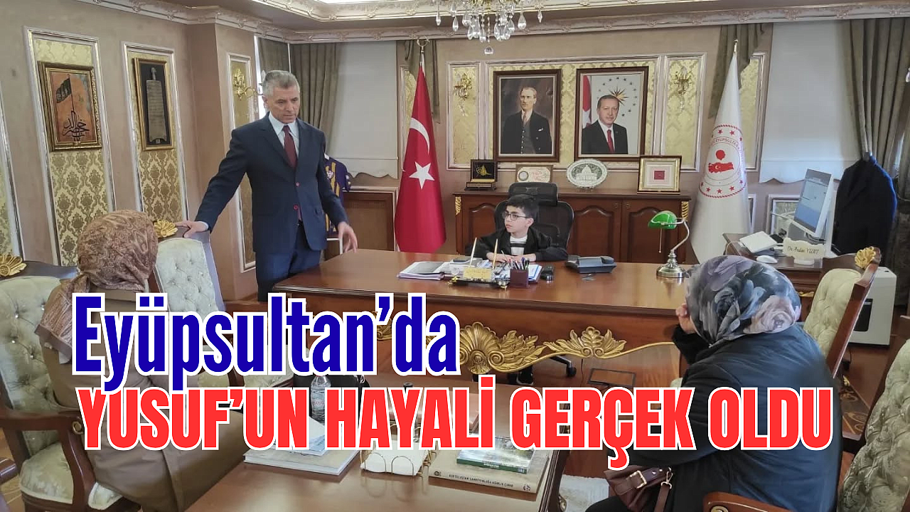 Eyüpsultan’da minik Yusuf’un hayali gerçek oldu